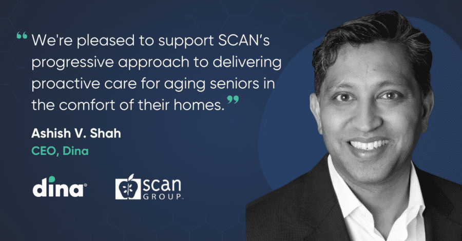 Ashish Shah quote regarding the Dina and SCAN Health Plan partnership 